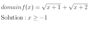 The domain of f(x)=sqrt(x+1)+sqrt(x+2) is x>=-1
